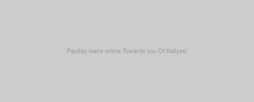 Payday loans online Towards you Of Kallyss!